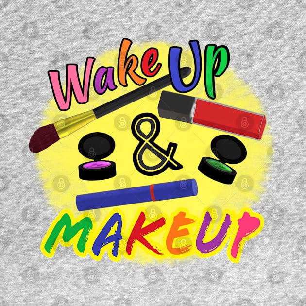 Wake Up and Makeup – Fun Quote for Makeup Lovers and Makeup Artists.  Shining Sun with Makeup and Multicolored Letters. (White Background) by Art By LM Designs 